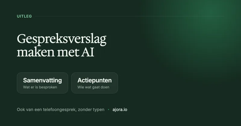 Gespreksverslag maken met AI: van gesprek naar verslag zonder typen